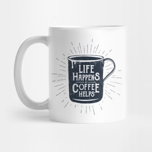 Life Happens, Coffee Helps. Funny Motivational Quote. Humor Mug